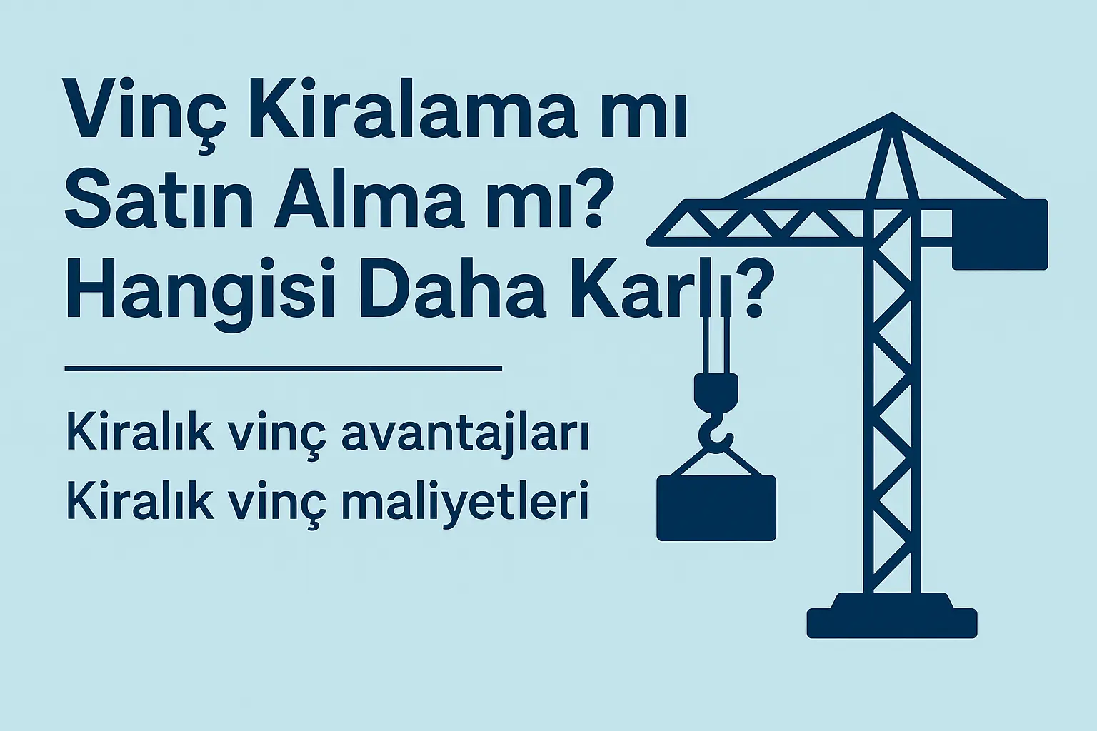 Vinç Kiralama mı Satın Alma mı? Hangisi Daha Karlı?